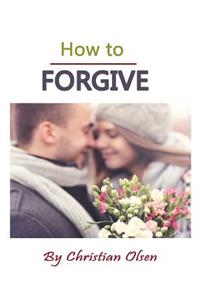 How to Forgive: Forgiveness and Forgiving