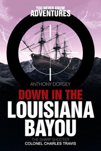 Down in the Louisiana Bayou: The Sharp Shooter Colonel Charles Travis