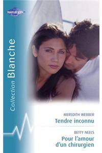 Tendre Inconnu - Pour L'Amour D'Un Chirurgien (Harlequin Blanche)
