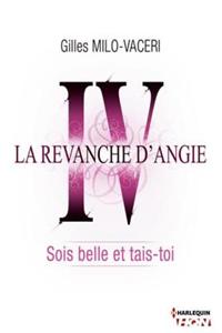 4 - La Revanche D'Angie - Sois Belle Et Tais-Toi