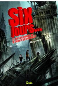 Six Jours. La Fin D'Un Monde Ou Le D'But D'Un Nouveau