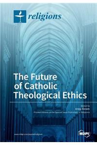 Future of Catholic Theological Ethics