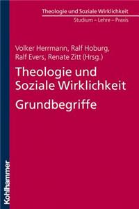 Theologie Und Soziale Wirklichkeit. Grundbegriffe