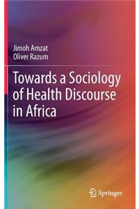 Towards a Sociology of Health Discourse in Africa