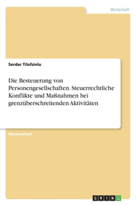 Die Besteuerung von Personengesellschaften. Steuerrechtliche Konflikte und Maßnahmen bei grenzüberschreitenden Aktivitäten