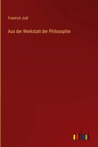 Aus der Werkstatt der Philosophie
