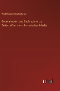General Autor- und Sachregister zu Zeitschriften meist historischen Inhalts