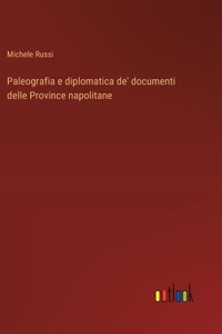 Paleografia e diplomatica de' documenti delle Province napolitane