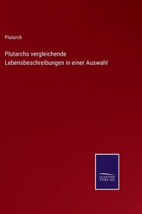 Plutarchs vergleichende Lebensbeschreibungen in einer Auswahl