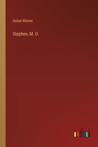 Stephen, M. D.