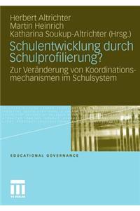 Schulentwicklung Durch Schulprofilierung?: Zur Veränderung Von Koordinationsmechanismen Im Schulsystem