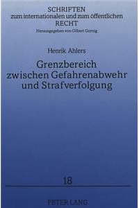 Grenzbereich Zwischen Gefahrenabwehr Und Strafverfolgung