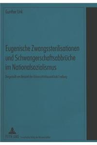 Eugenische Zwangssterilisationen und Schwangerschaftsabbrueche im Nationalsozialismus