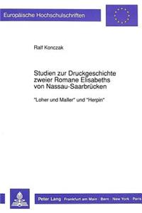 Studien Zur Druckgeschichte Zweier Romane Elisabeths Von Nassau-Saarbruecken: «Loher Und Maller» Und «Herpin»