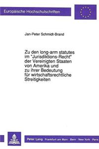 Zu den long-arm statutes im «Jurisdiktions-Recht» der Vereinigten Staaten von Amerika und zu ihrer Bedeutung fuer wirtschaftsrechtliche Streitigkeiten