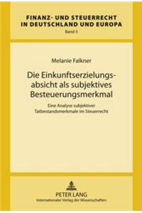 Die Einkunftserzielungsabsicht ALS Subjektives Besteuerungsmerkmal