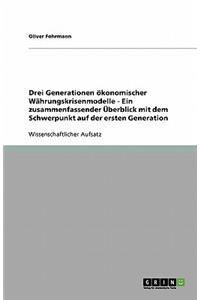 Drei Generationen ökonomischer Währungskrisenmodelle - Ein zusammenfassender Überblick mit dem Schwerpunkt auf der ersten Generation