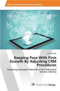 Keeping Pace With Firm Growth By Adjusting CRM Procedures