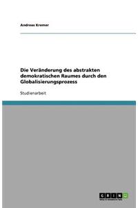 Die Veränderung des abstrakten demokratischen Raumes durch den Globalisierungsprozess