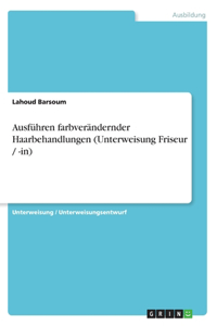 Ausführen farbverändernder Haarbehandlungen (Unterweisung Friseur / -in)