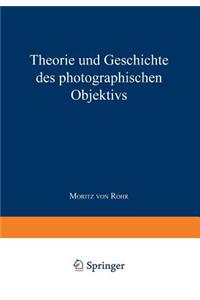 Theorie und Geschichte des Photographischen Objektivs