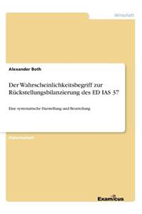 Der Wahrscheinlichkeitsbegriff zur Rückstellungsbilanzierung des ED IAS 37