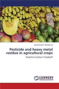 Pesticide and Heavy Metal Residue in Agricultural Crops