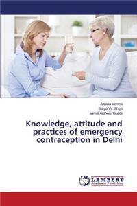 Knowledge, attitude and practices of emergency contraception in Delhi