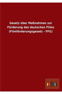 Gesetz Uber Massnahmen Zur Forderung Des Deutschen Films (Filmforderungsgesetz - Ffg)