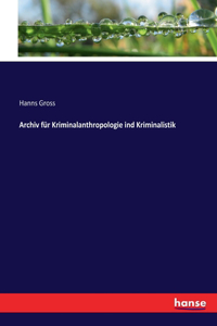 Archiv für Kriminalanthropologie ind Kriminalistik