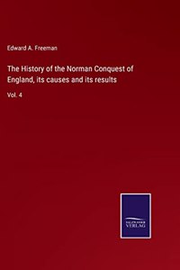 The History of the Norman Conquest of England, its causes and its results