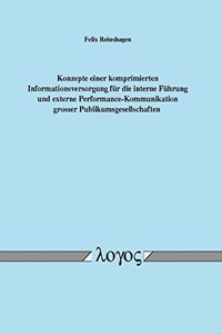 Konzepte Einer Komprimierten Informationsversorgung Fur Die Interne Fuhrung Und Externe Performance-Kommunikation Grosser Publikumsgesellschaften