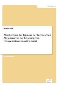 Abschätzung der Eignung der Technischen Aktienanalyse zur Erzielung von Überrenditen am Aktienmarkt
