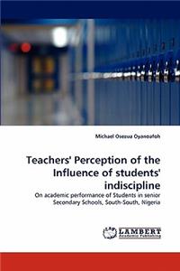 Teachers' Perception of the Influence of students' indiscipline