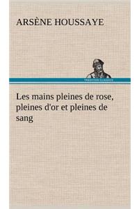 Les mains pleines de rose, pleines d'or et pleines de sang