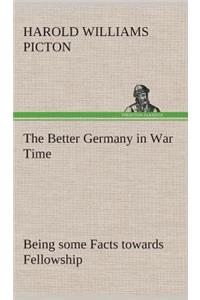 Better Germany in War Time Being some Facts towards Fellowship