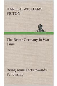 The Better Germany in War Time Being some Facts towards Fellowship