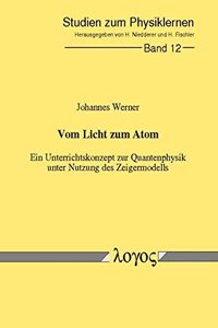 Vom Licht Zum Atom - Ein Unterrichtskonzept Zur Quantenphysik Unter Nutzung Des Zeigermodells