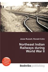 Northeast Indian Railways During World War II