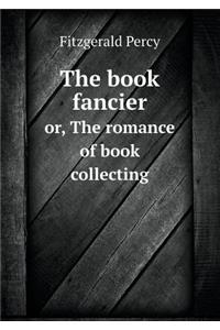 The book fancier or, The romance of book collecting