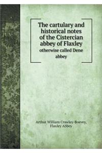 The Cartulary and Historical Notes of the Cistercian Abbey of Flaxley Otherwise Called Dene Abbey