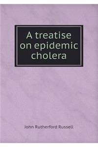 A Treatise on Epidemic Cholera