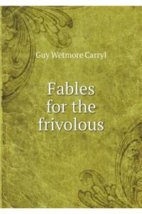 Fables for the Frivolous