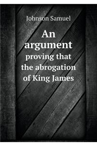 An Argument Proving That the Abrogation of King James