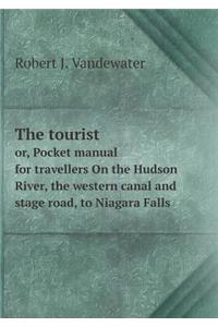 The Tourist Or, Pocket Manual for Travellers on the Hudson River, the Western Canal and Stage Road, to Niagara Falls