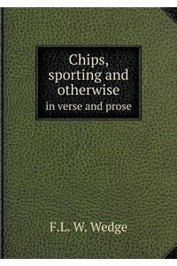 Chips, Sporting and Otherwise in Verse and Prose