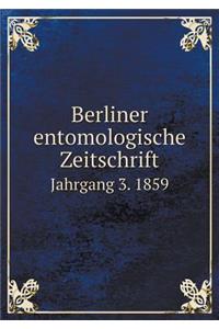 Berliner Entomologische Zeitschrift Jahrgang 3. 1859