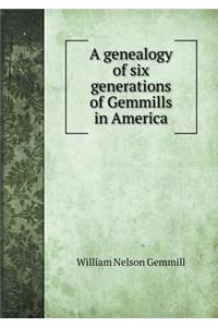 A Genealogy of Six Generations of Gemmills in America