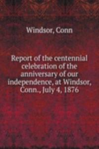 REPORT OF THE CENTENNIAL CELEBRATION OF