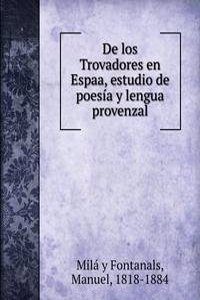 De los Trovadores en Espaa, estudio de poesia y lengua provenzal